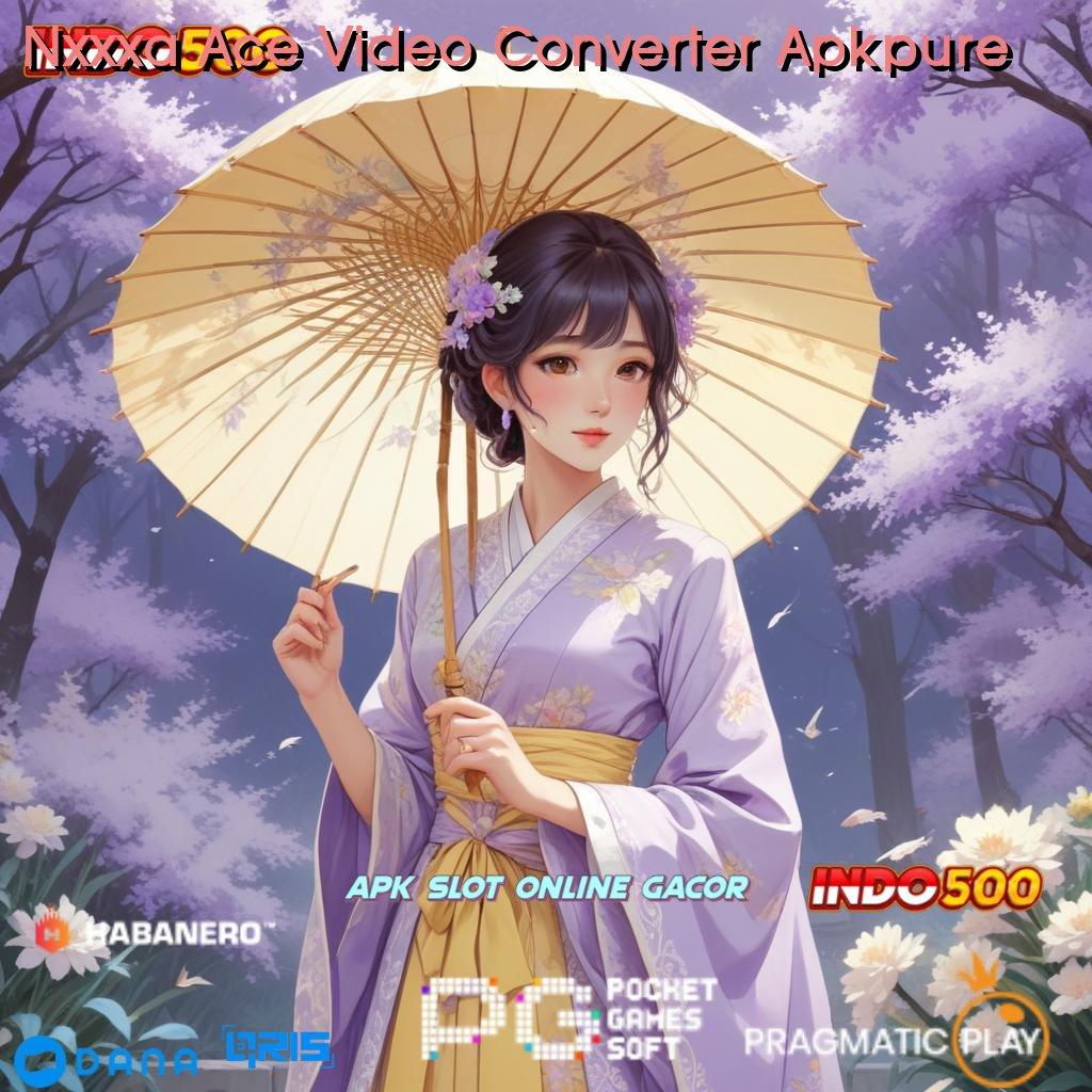 Nxxxa Ace Video Converter Apkpure