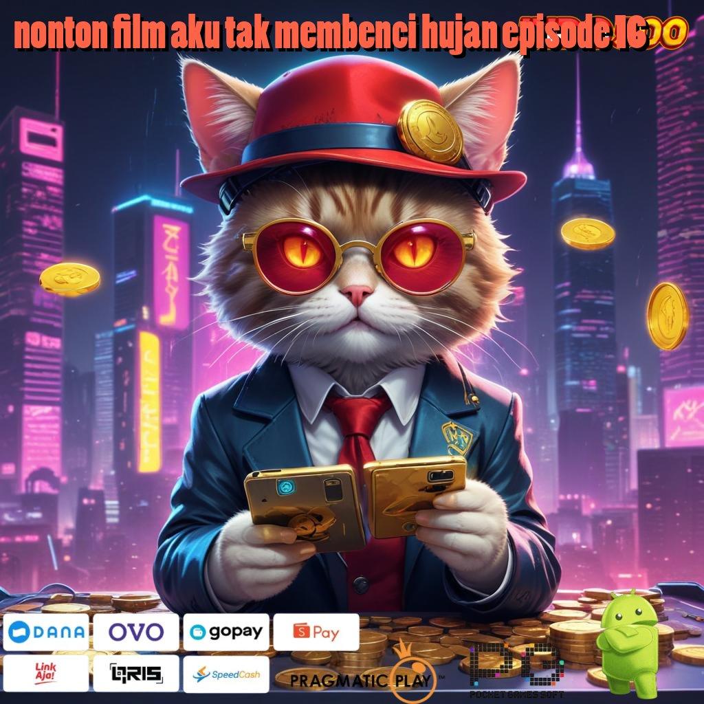 NONTON FILM AKU TAK MEMBENCI HUJAN EPISODE 16 Versi Baru Spin Jackpot Cepat