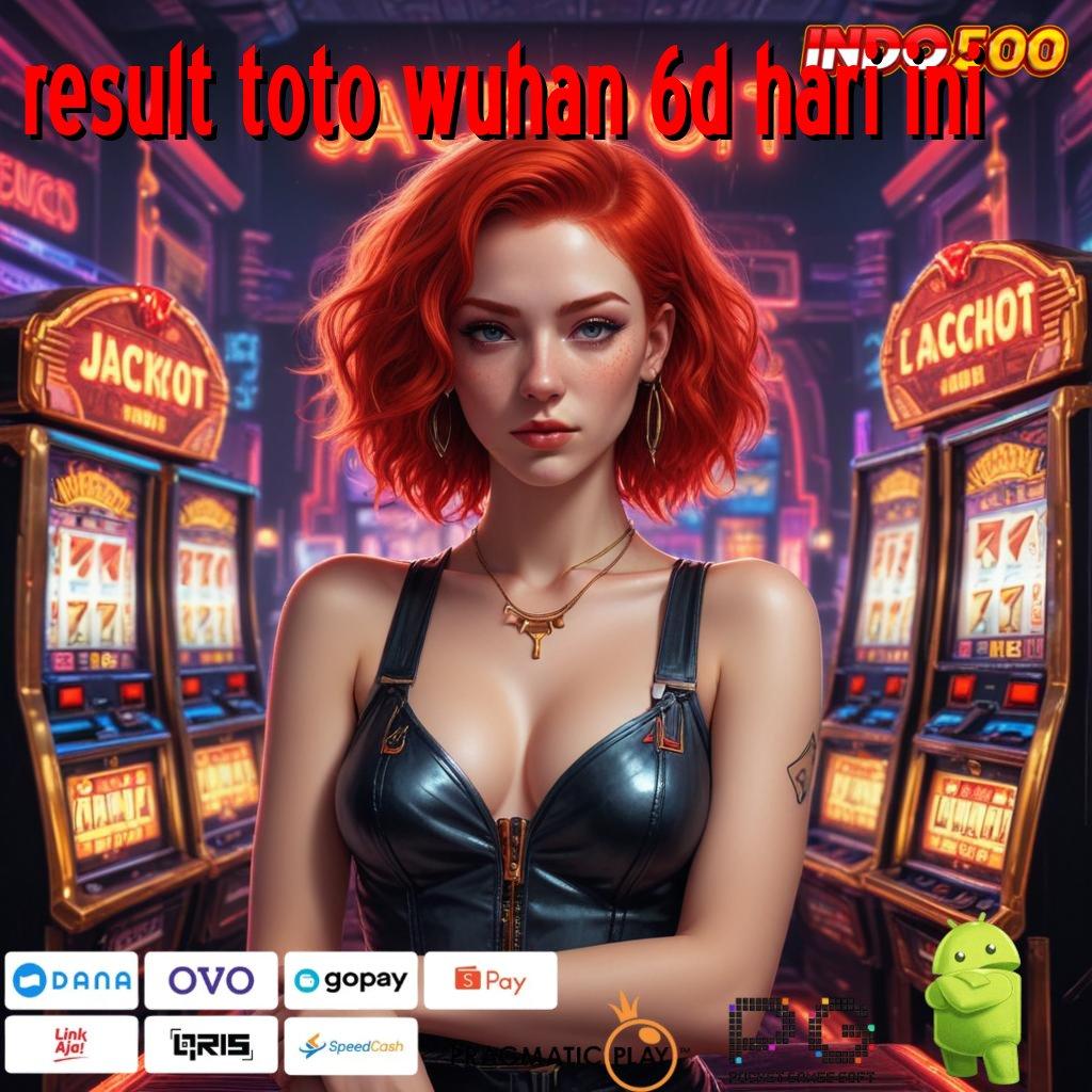 RESULT TOTO WUHAN 6D HARI INI Raih Maxwin Cepat dengan Deposit 10 Ribu