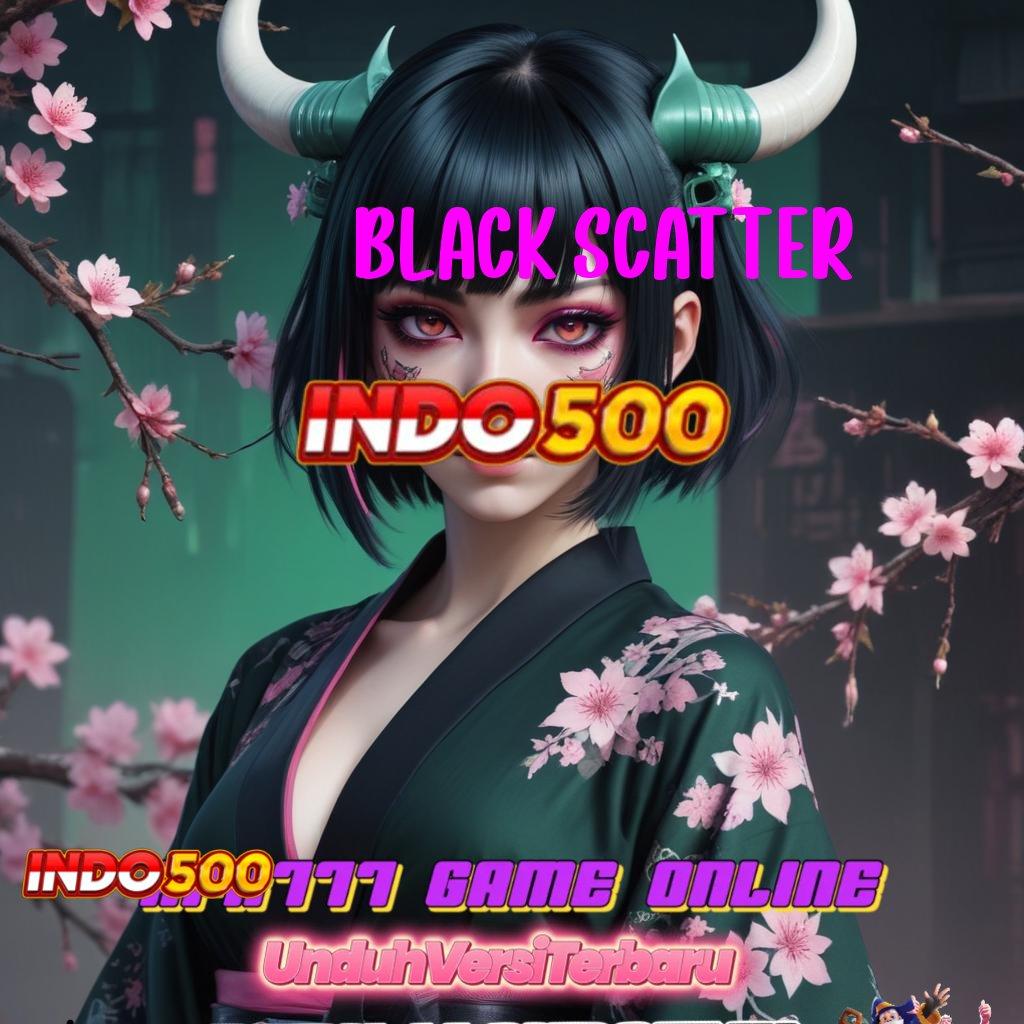 BLACK SCATTER Game Baru Dengan Profit Tanpa Penundaan