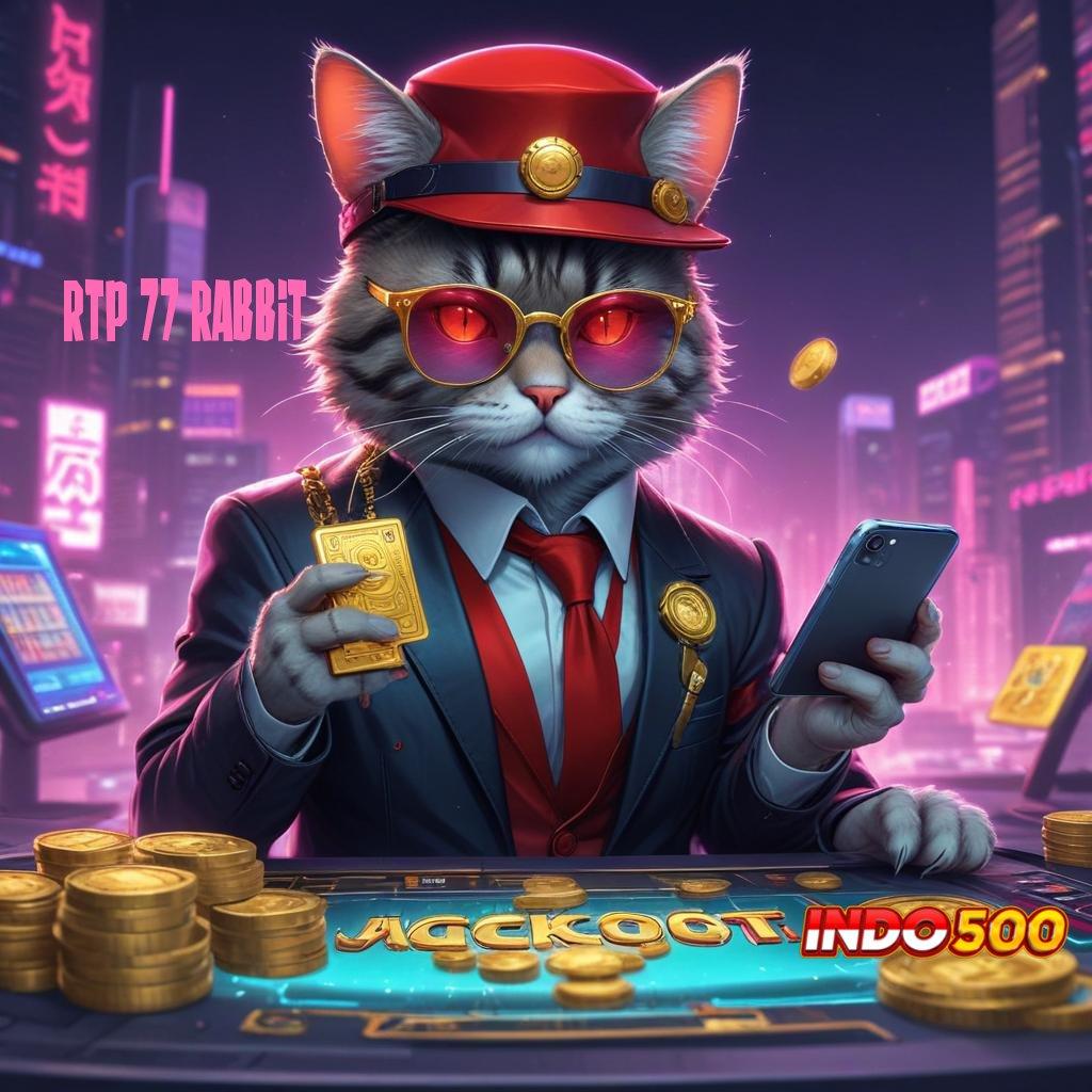 RTP 77 RABBIT Mudah Dioperasikan Winrate Stabil Pasti Tajir