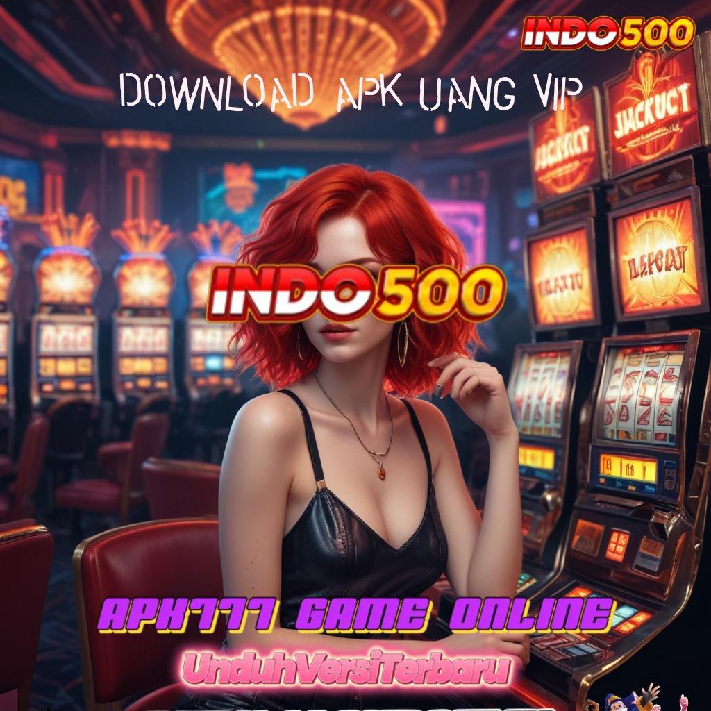 DOWNLOAD APK UANG VIP 👉 Gabung Baru Langsung Kaya Tips Mudah Jp Deposit Tanpa Potongan 10 000