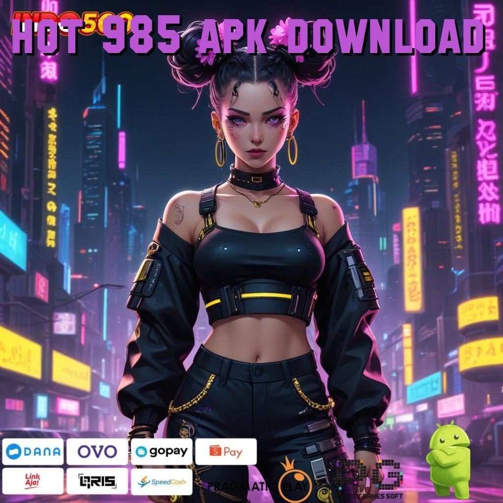 HOT 985 APK DOWNLOAD Arah Baru RTP Terdepan