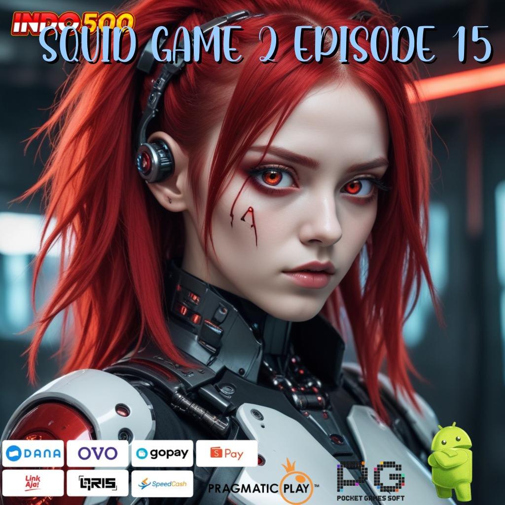 SQUID GAME 2 EPISODE 15 Aplikasi Rezeki Bonus Berlimpah