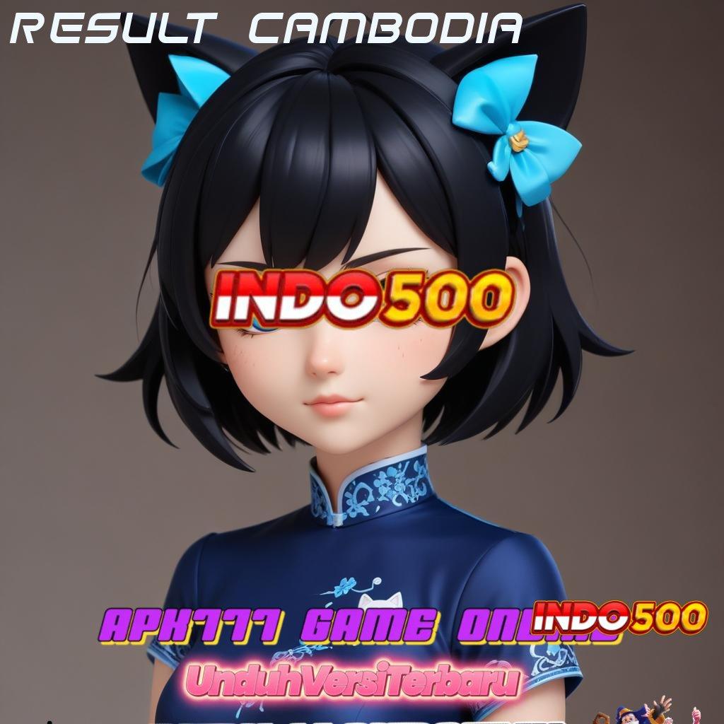 RESULT CAMBODIA # banyak keuntungan sampingan