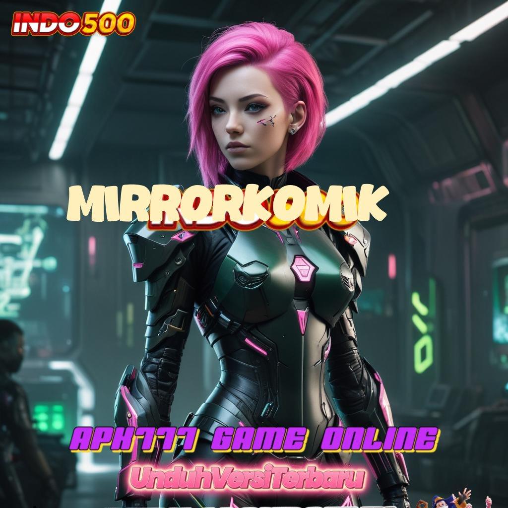 MIRRORKOMIK 🧡 transaksi cepat dapatkan jackpot besar hari ini