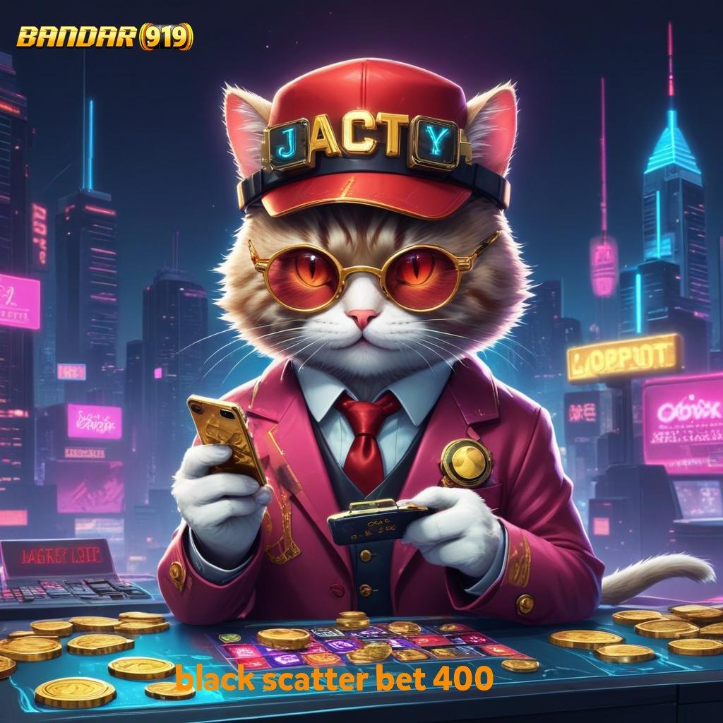 BLACK SCATTER BET 400 ✔ Pesen Sekarang Slot Game Gratis Tanpa Deposit Awal Apk