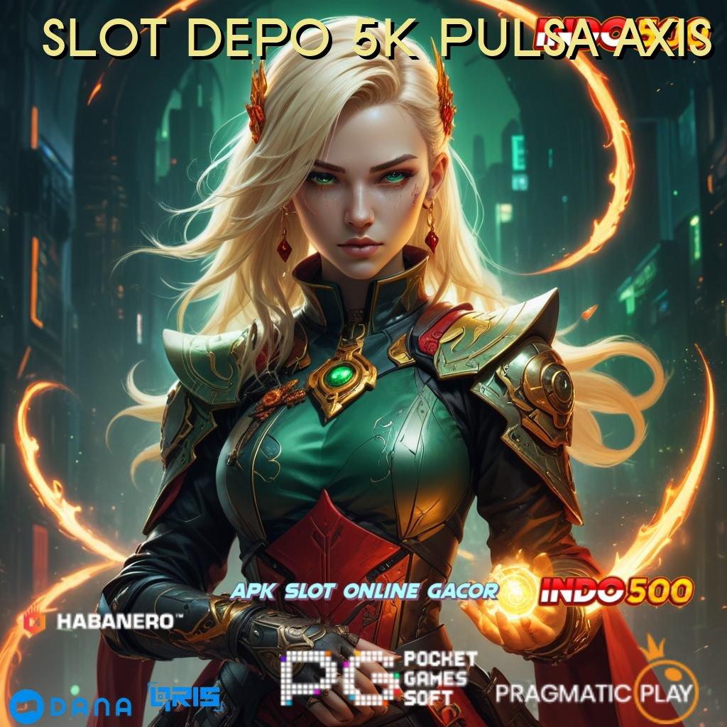 SLOT DEPO 5K PULSA AXIS 🥇 Slot Tanpa Batas Dengan Fitur Baru