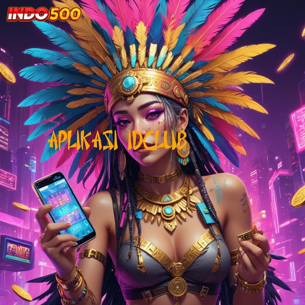 APLIKASI IDCLUB ↦ Menerima Bayangkan Slot Dana Bonus Member