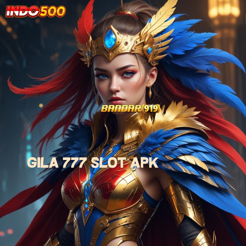 GILA 777 SLOT APK ➤ duit nambah strategi ampuh model terbaru