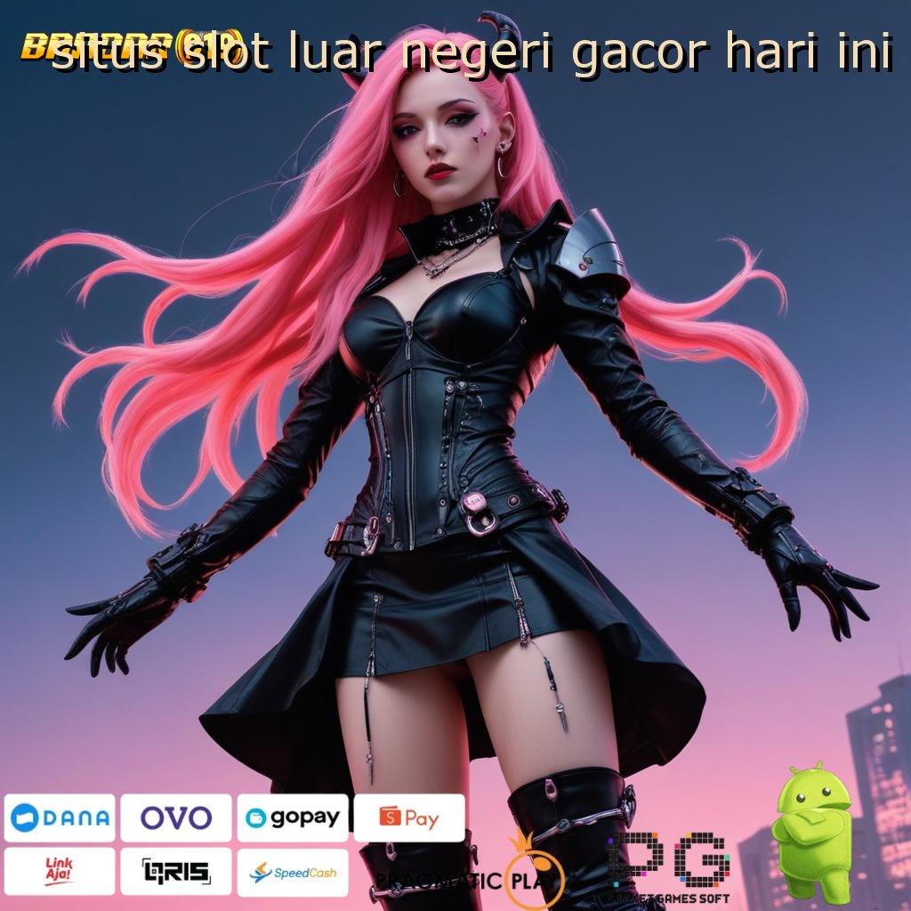 SITUS SLOT LUAR NEGERI GACOR HARI INI : Kiriman Beruntung Teknik Modern