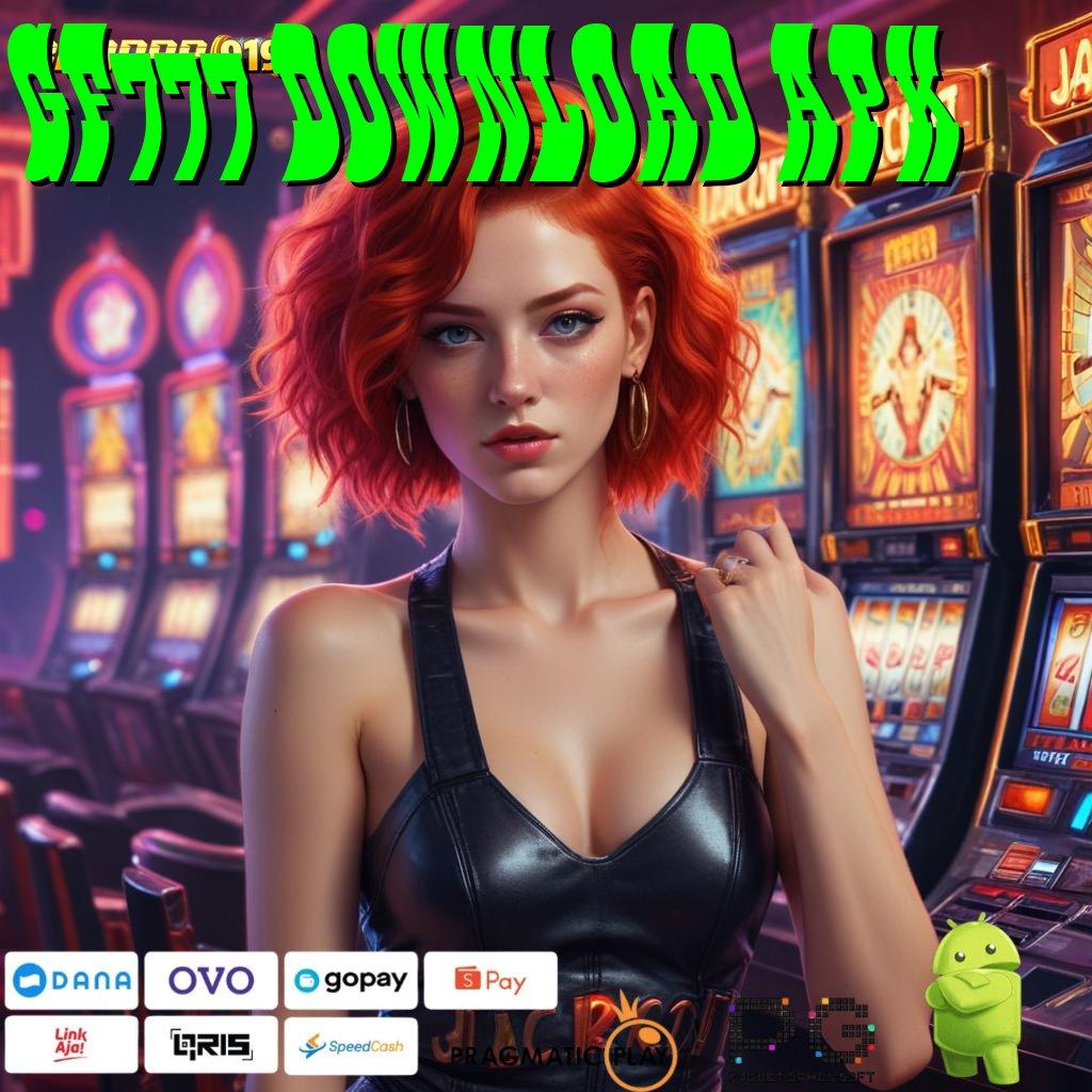 GF777 DOWNLOAD APK : Modal Tanpa Biaya Mod Game Slot Apk