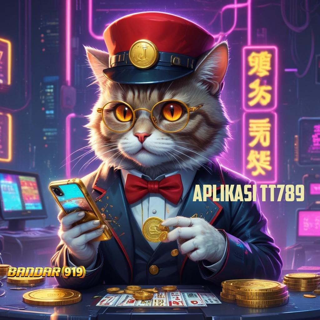 APLIKASI TT789 💥 Peluang Baru Jackpot Langsung Gampang Tiap Hari