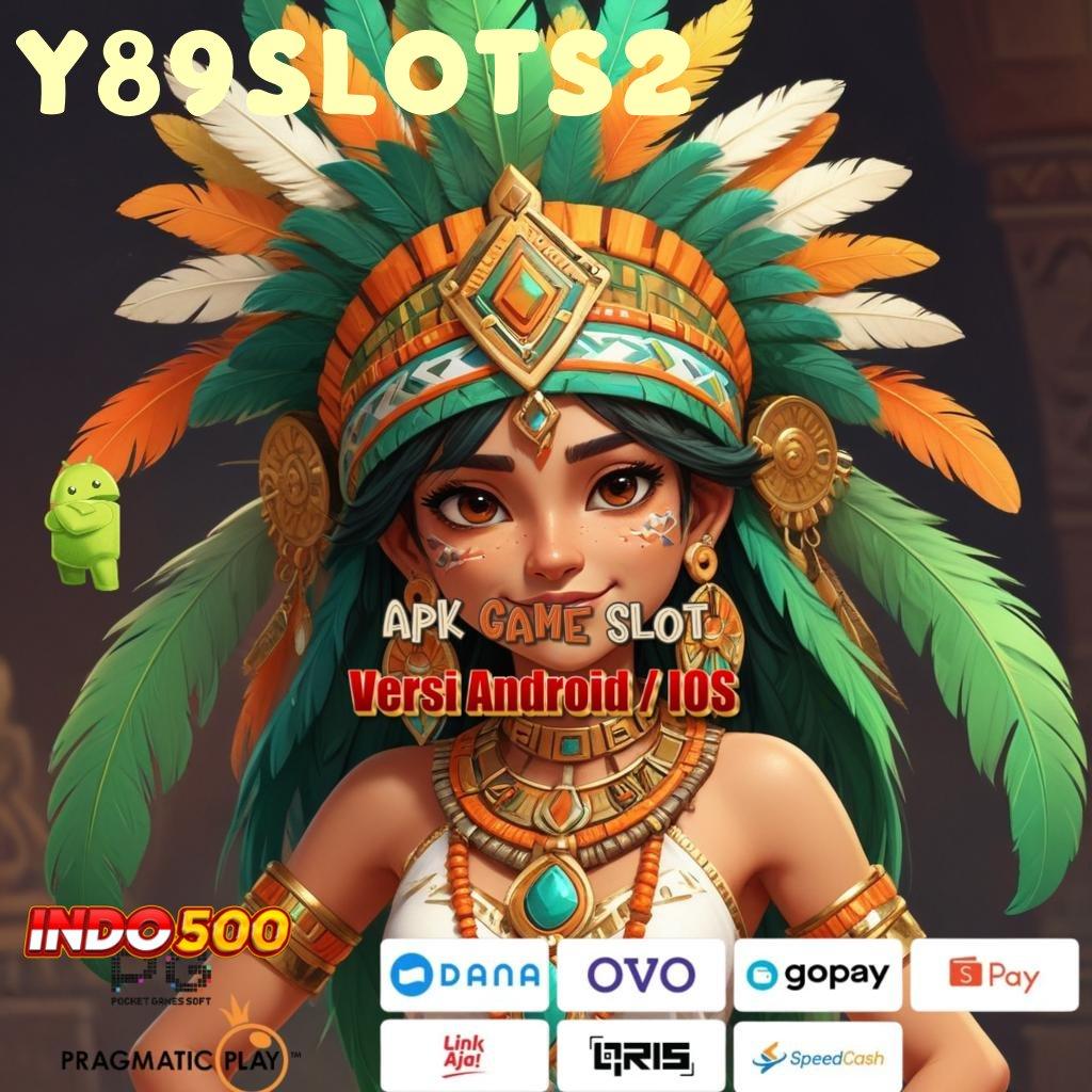 Y89SLOTS2 ⋗ spin anti kalah dengan link gacor baru