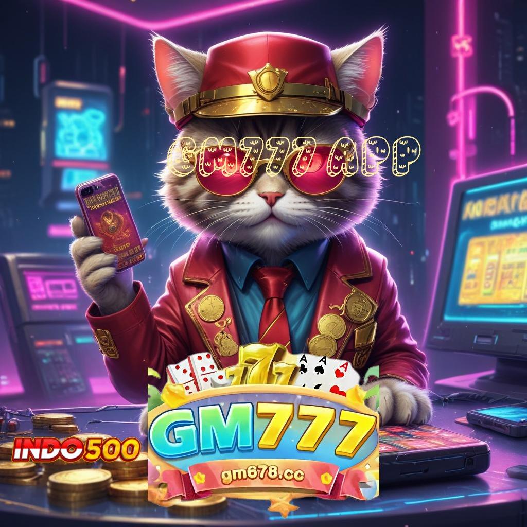 GM777 APP , Menerima Abis Slot Apk Dengan Pembayaran Tunai