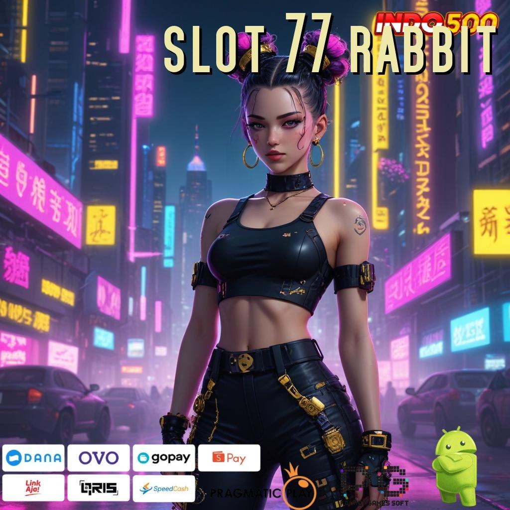 SLOT 77 RABBIT slot berkah tiada henti malam ini