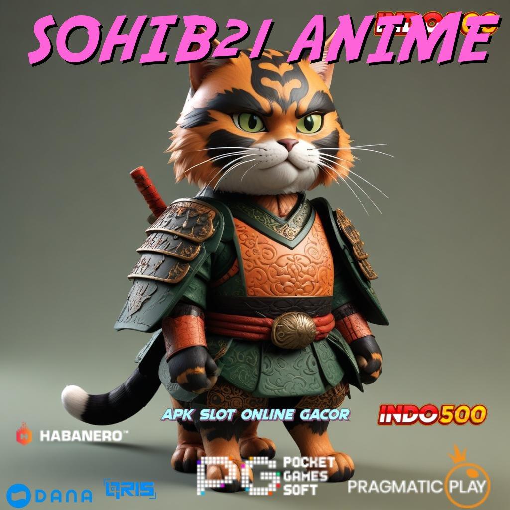 SOHIB21 ANIME 🔥 Pasti Rizki Unduh Versi 2.988.44 Terbaru Tahun Ini