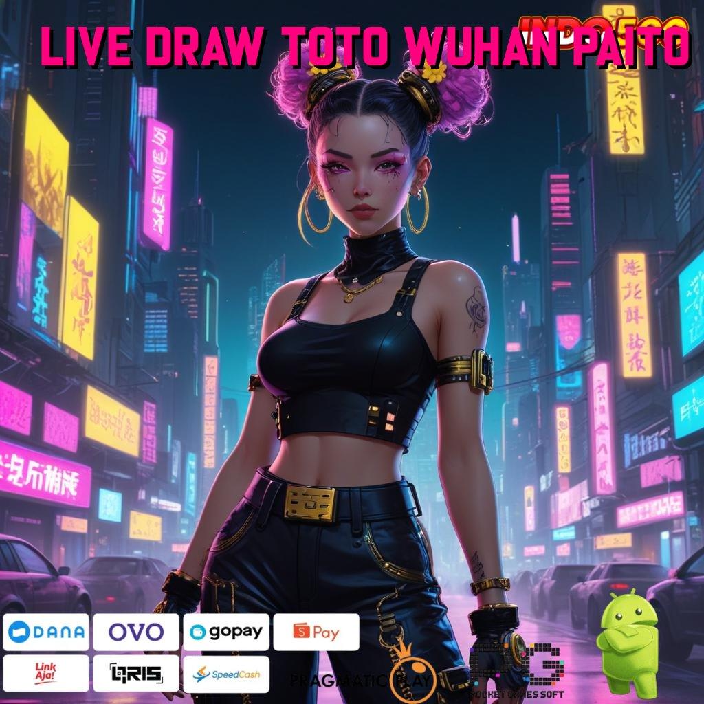 LIVE DRAW TOTO WUHAN PAITO langsung maxwin, keberuntungan spin rizki terpercaya cepat