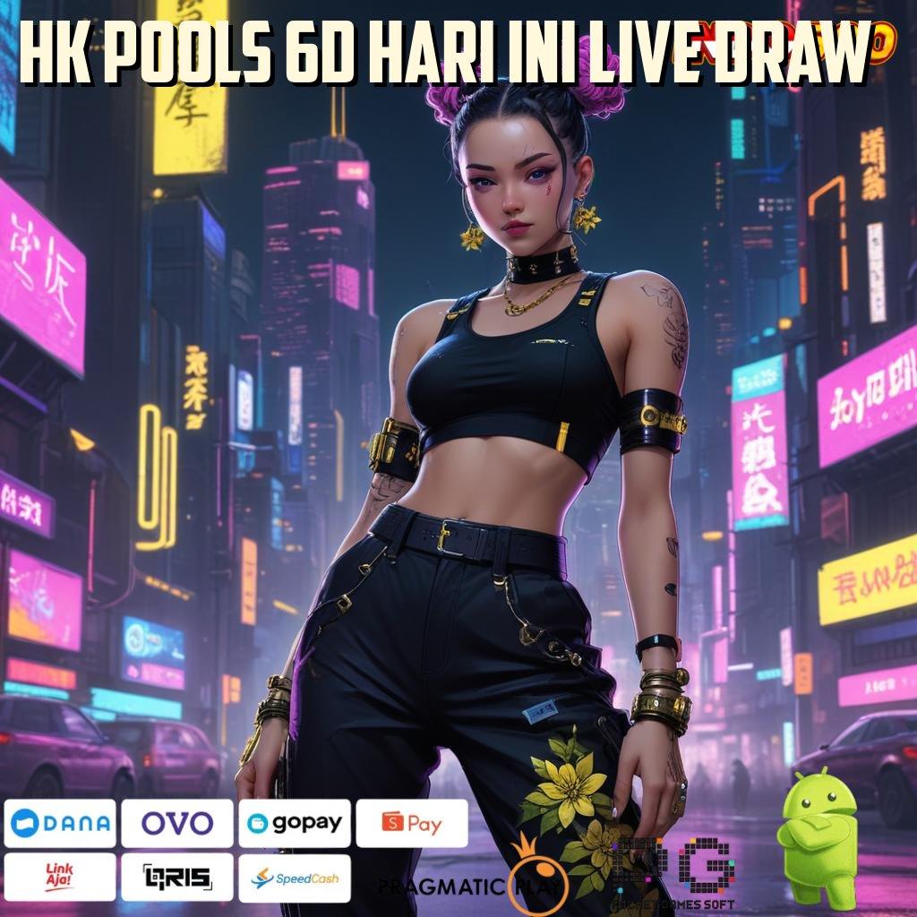 HK POOLS 6D HARI INI LIVE DRAW Versi Baru Untuk Jackpot Kaya