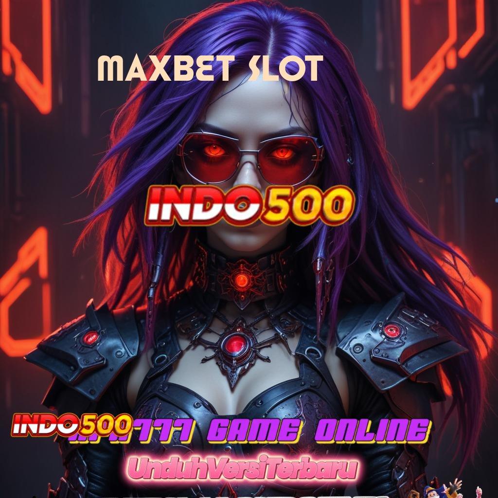 MAXBET SLOT ✨ promo slot terbaik