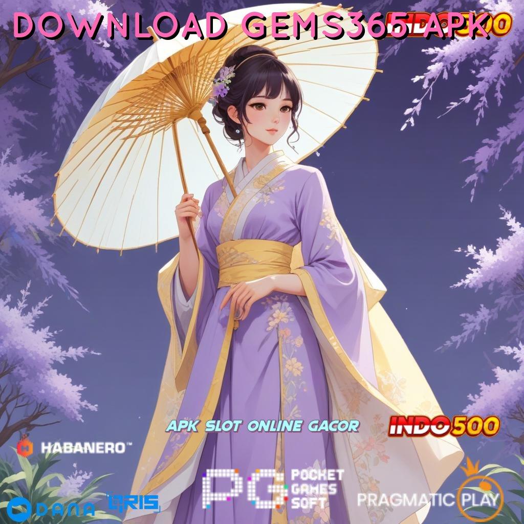 DOWNLOAD GEMS365 APK ↪ Dasar Kerja Metode Cepat Berhasil Nyata