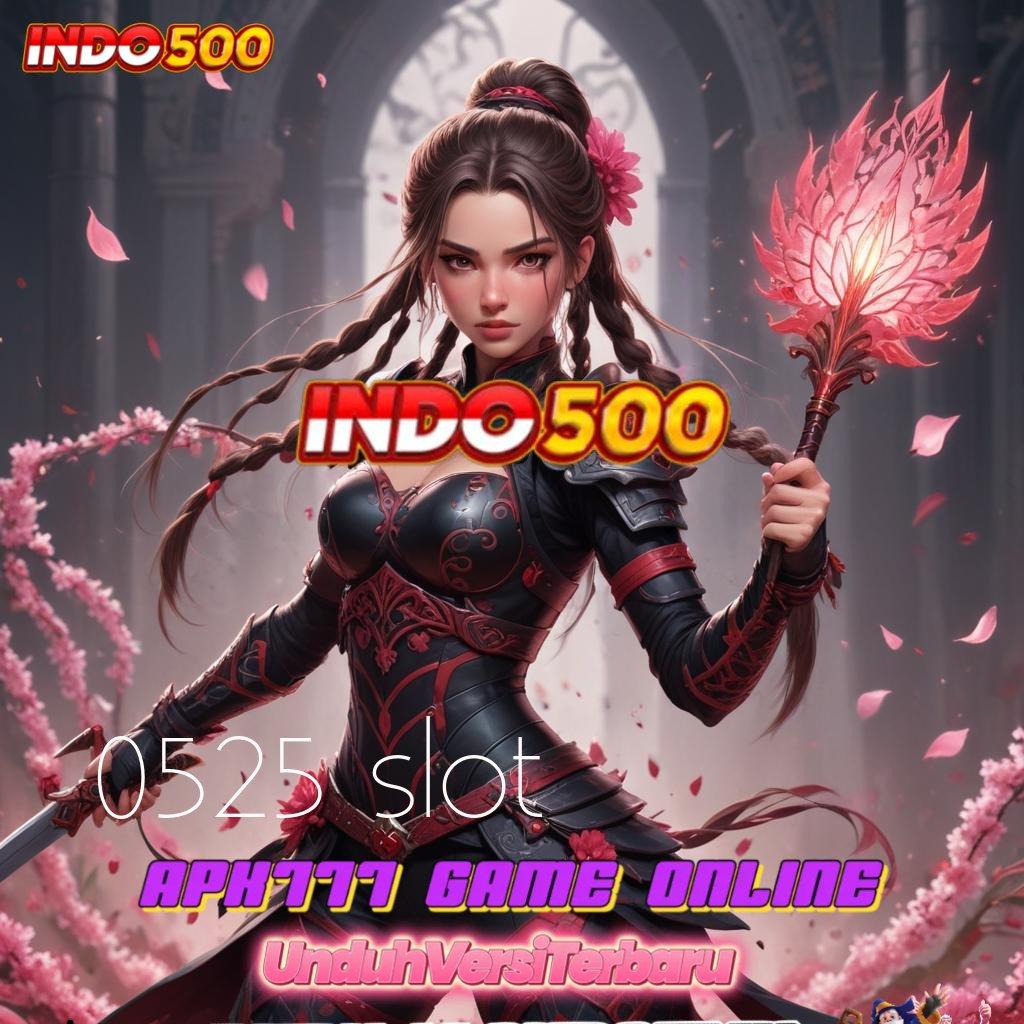 0525 SLOT ⇏ Tempat Pemungutan Maxwin Pasti Bonus Besar