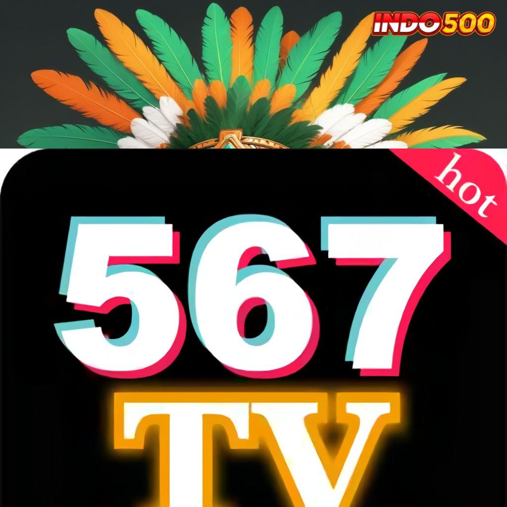 567TV 💥 opsi paling tangguh