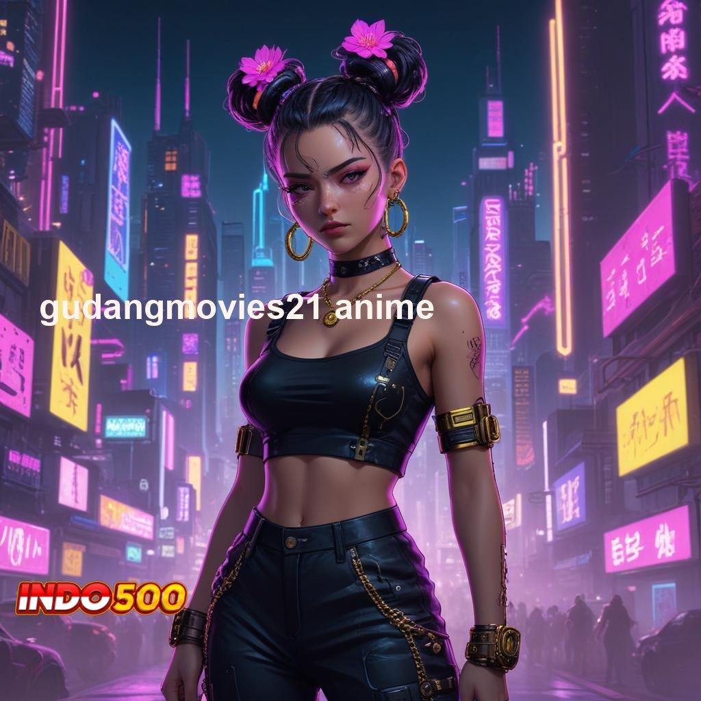 GUDANGMOVIES21 ANIME 🚀 APK Bonus RTP Tinggi 2025 Infrastruktur Digital