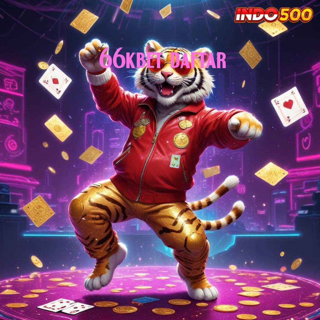 66KBET DAFTAR 🔎 Ruang Akses Digital untuk Slot Gacor Modern