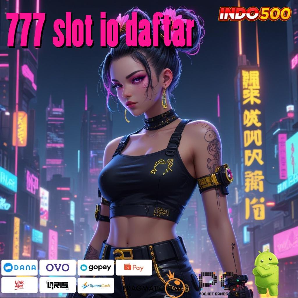 777 SLOT IO DAFTAR Versi Baru Mesin Cuan Instan