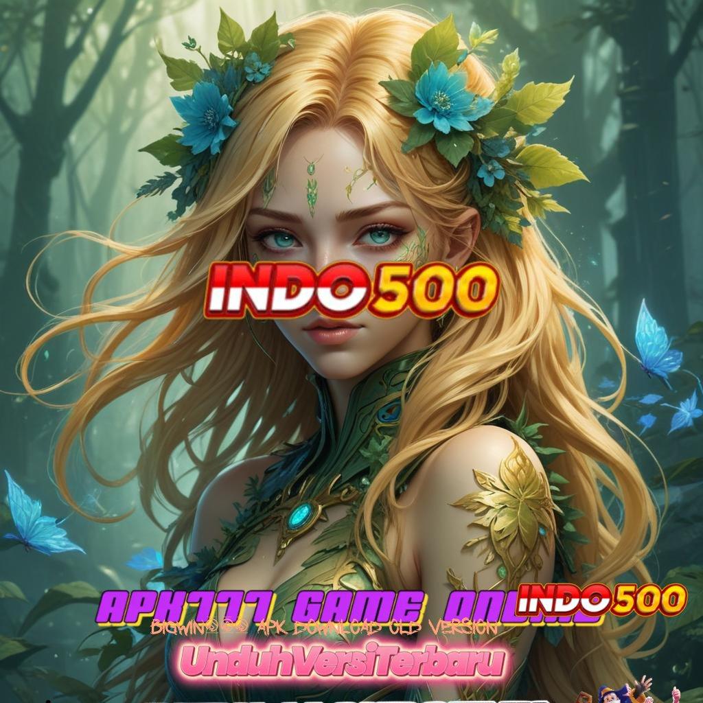 BIGWIN777 APK DOWNLOAD OLD VERSION ⇏ Roda Bahagia Rumus Inovatif