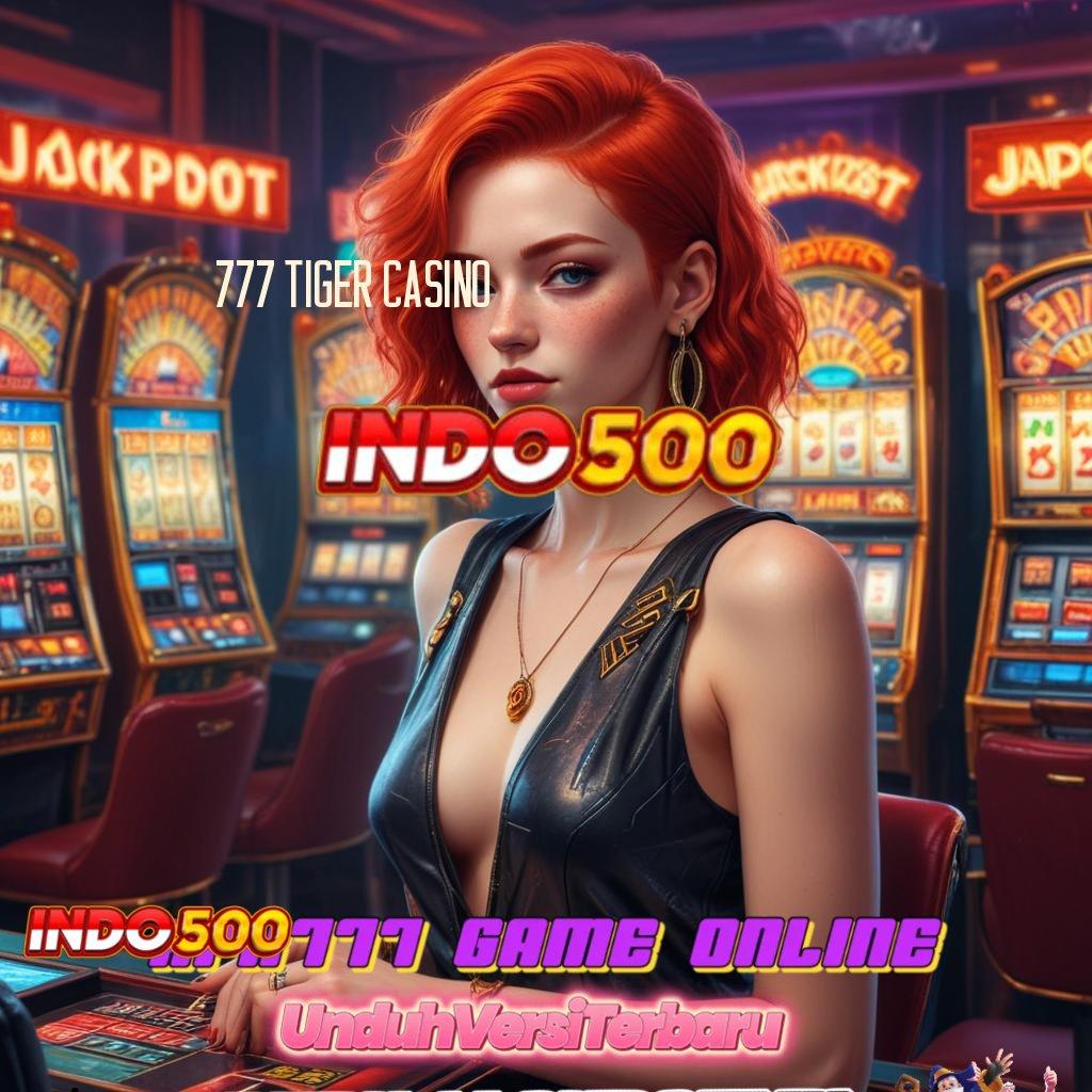 777 TIGER CASINO 🎮 presentase menang tertinggi terus meningkat