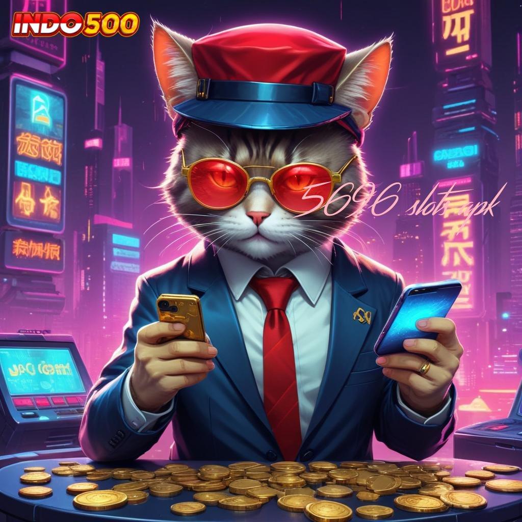 5696 SLOTS APK ✷ Langkah Optimal Menuju Jackpot Dengan Mesin Baru