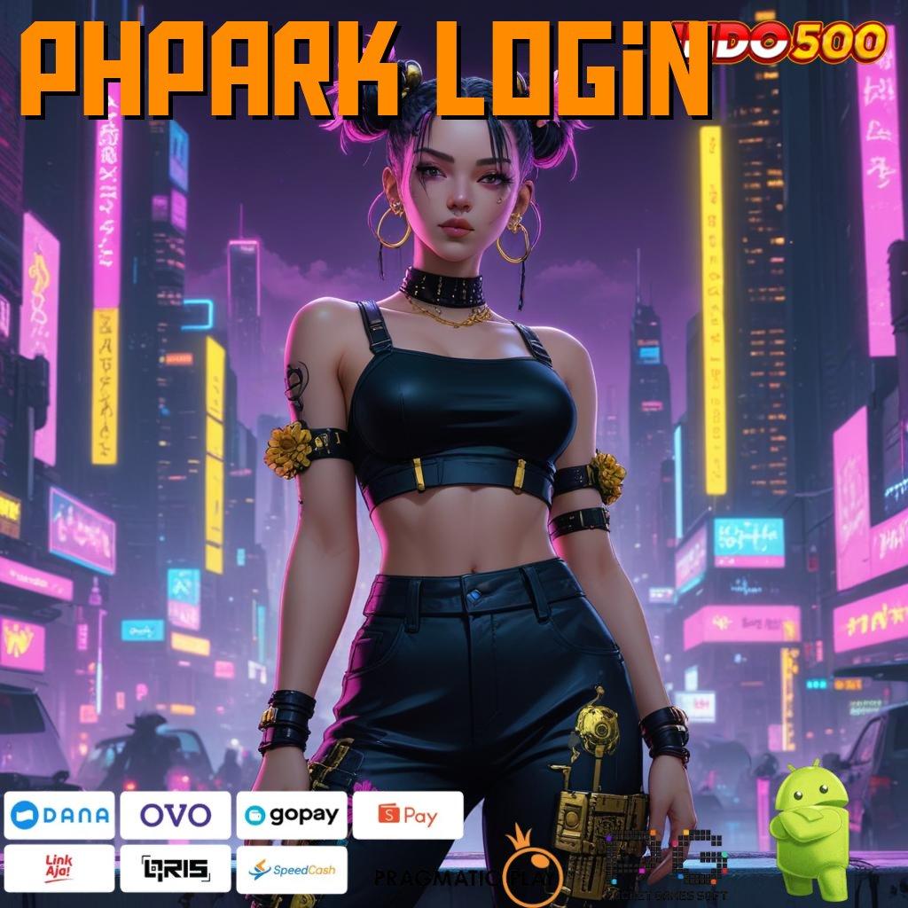 PHPARK LOGIN Robot Canggih Dengan Update Versi 4.0