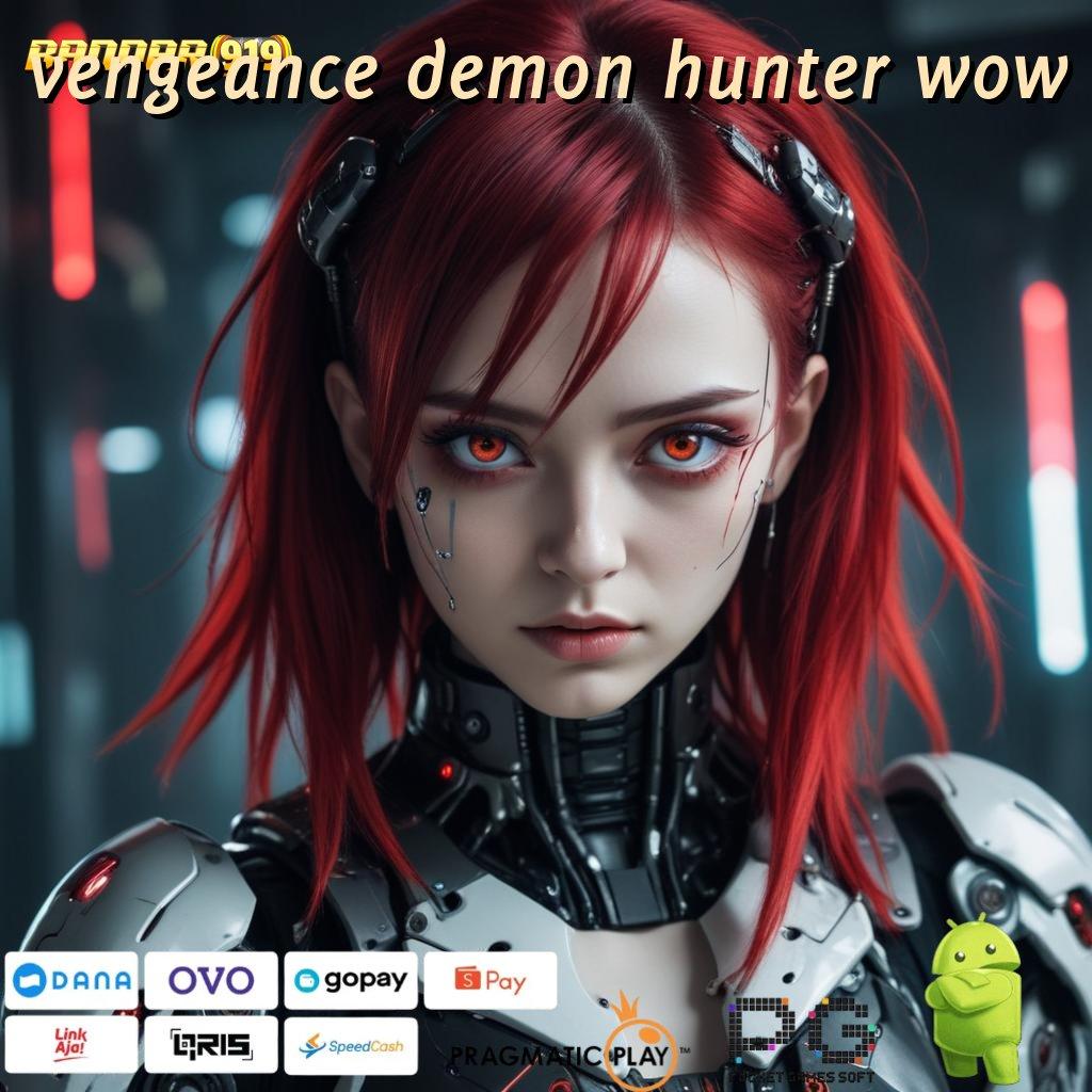 VENGEANCE DEMON HUNTER WOW | Unduh Aplikasi Baru Dengan Teknologi Optimal Terbaru