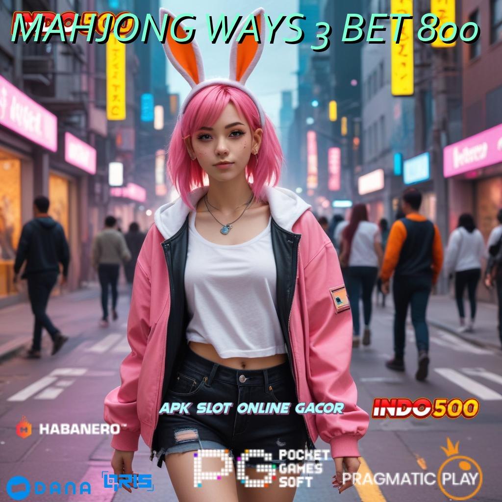 MAHJONG WAYS 3 BET 800 ➰ menguntungkan setiap saat