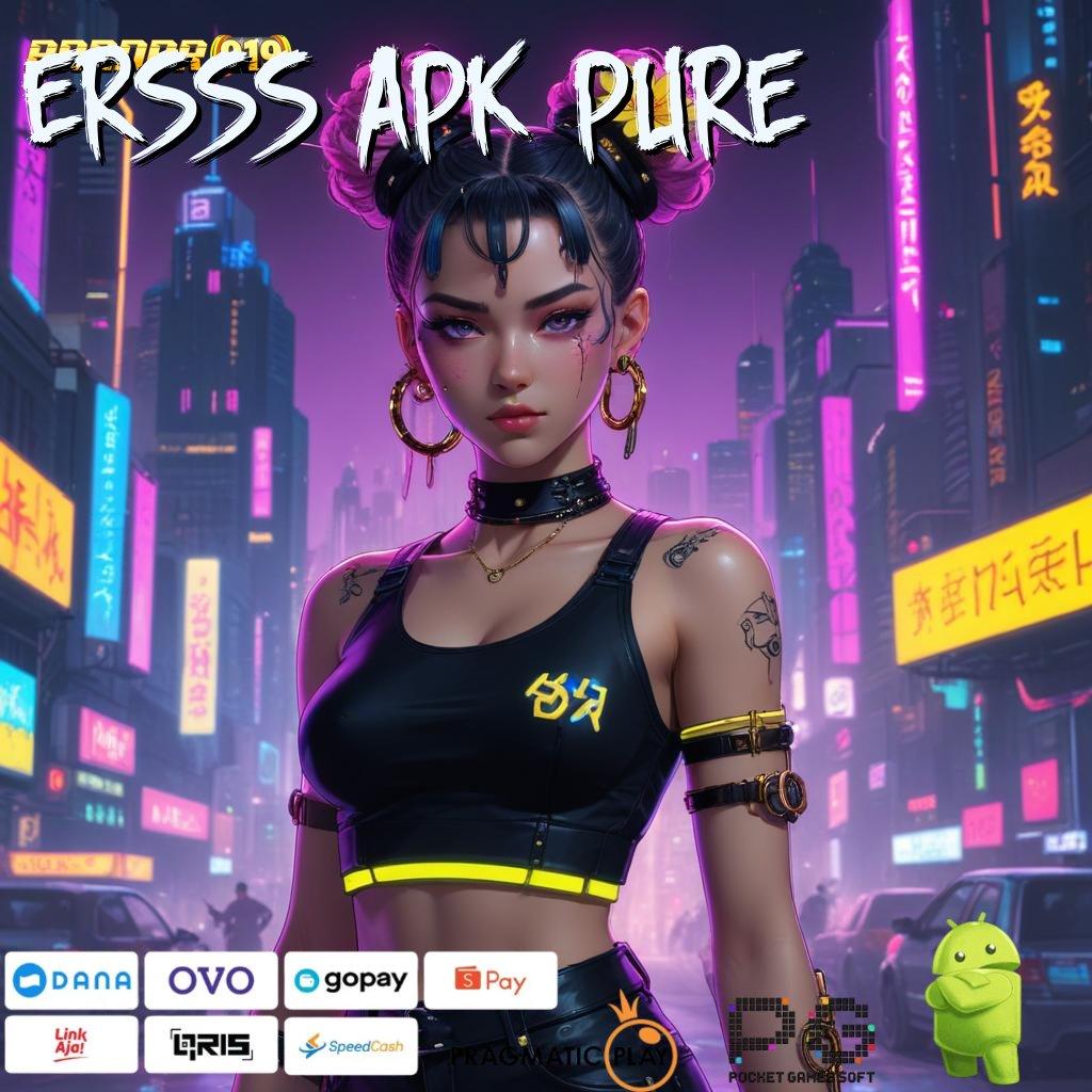 ERSSS APK PURE # slot mudah bonus langsung gampang wd cepat