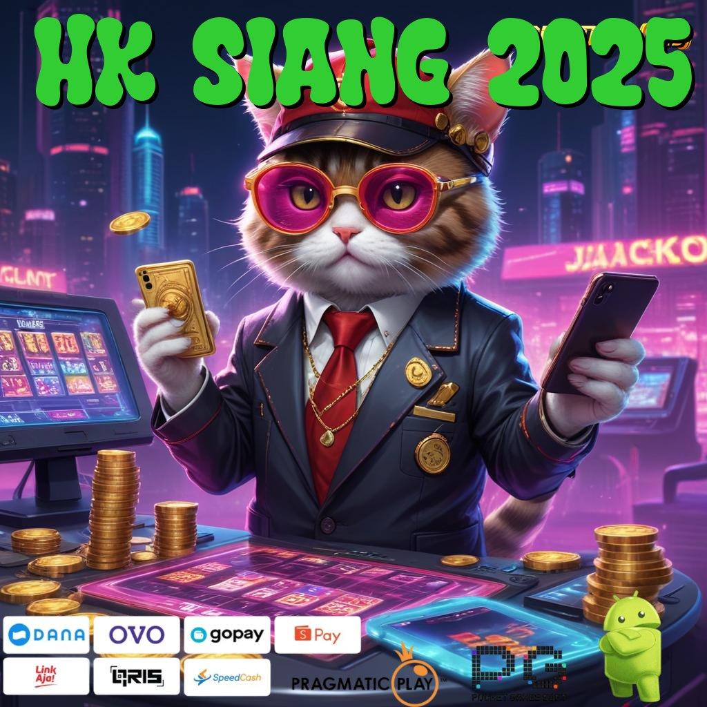 HK SIANG 2025 : Mega Dinamis RTP Scatter Besar