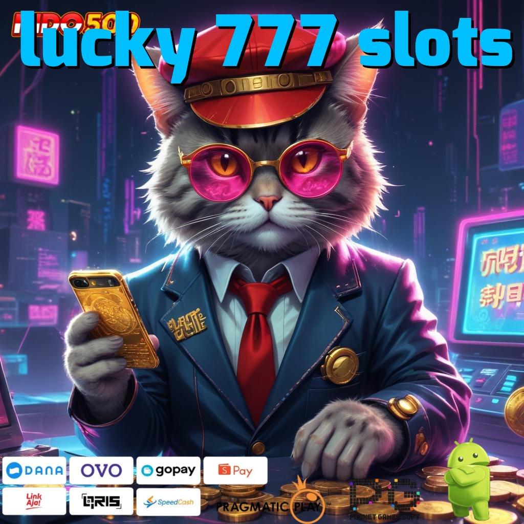 LUCKY 777 SLOTS tertentu mudah tepat guna unggul metode cepat