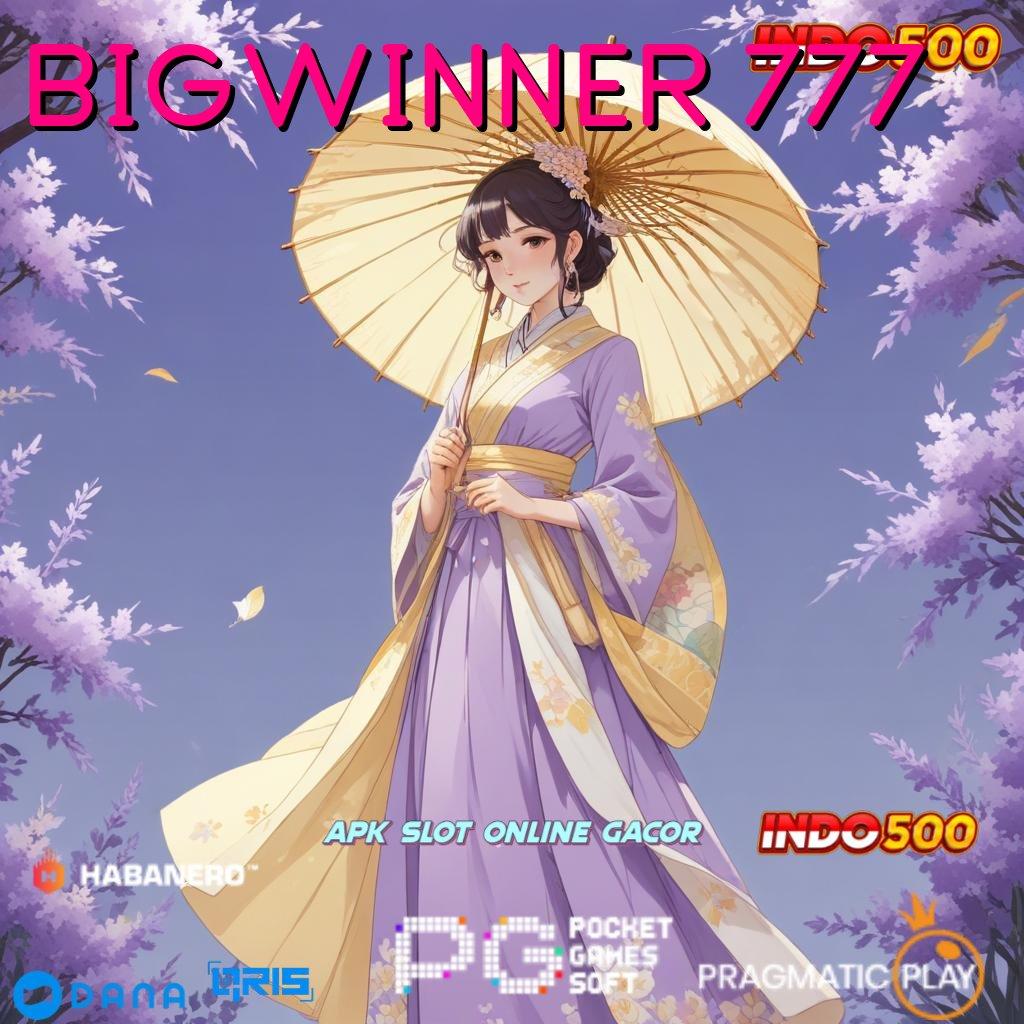 BIGWINNER 777 ➤ Hadiah Cepat Versi Paling Update Modern