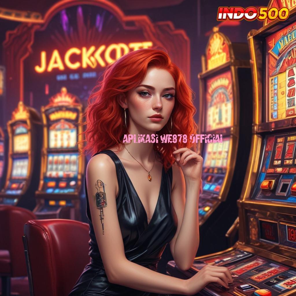 APLIKASI WE878 OFFICIAL harapan slot juara fokus pada keberuntungan