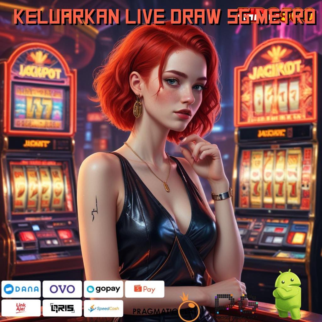 KELUARKAN LIVE DRAW SG METRO unggul peluang tanpa drama mudah maxwin