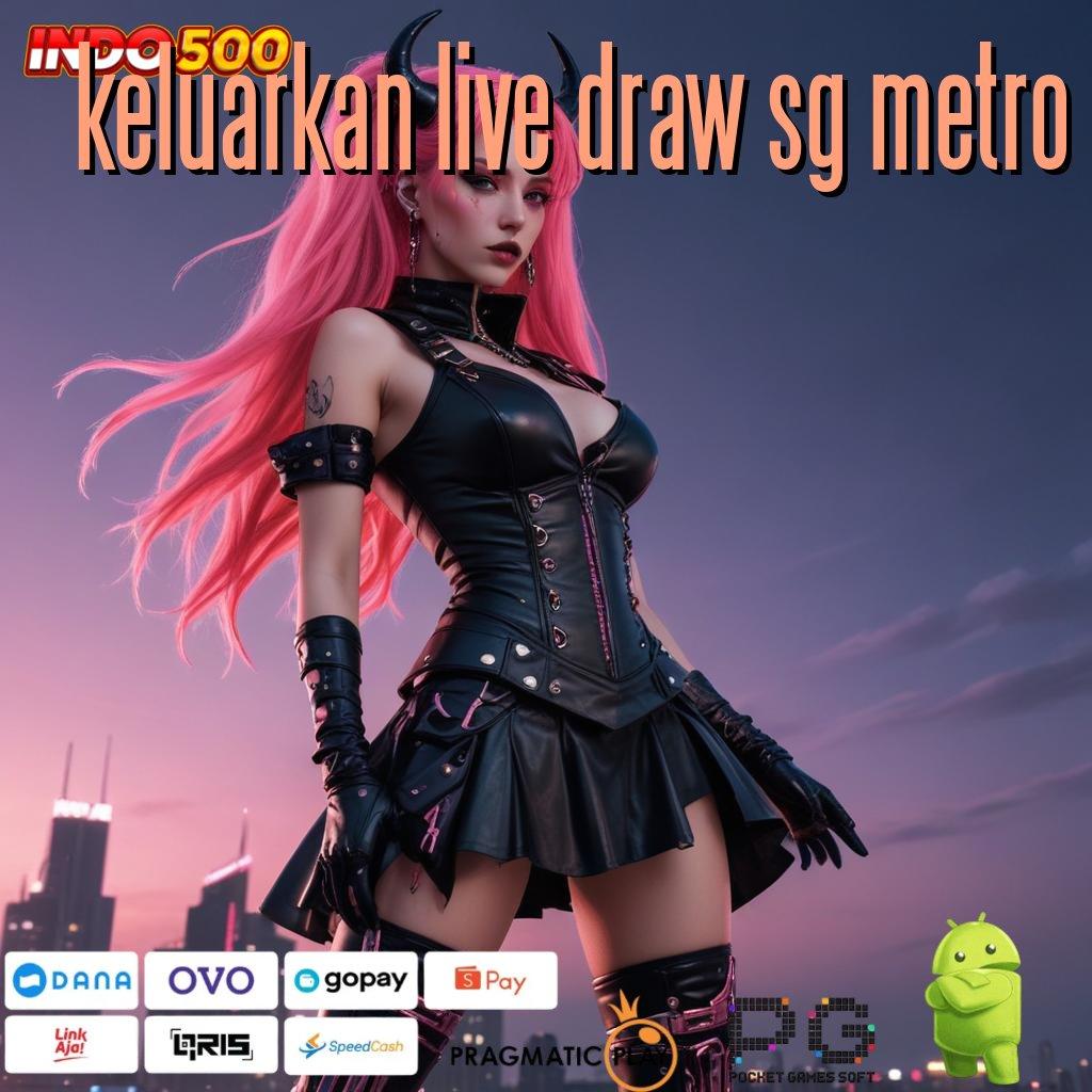 KELUARKAN LIVE DRAW SG METRO Versi Baru Jackpot Melimpah