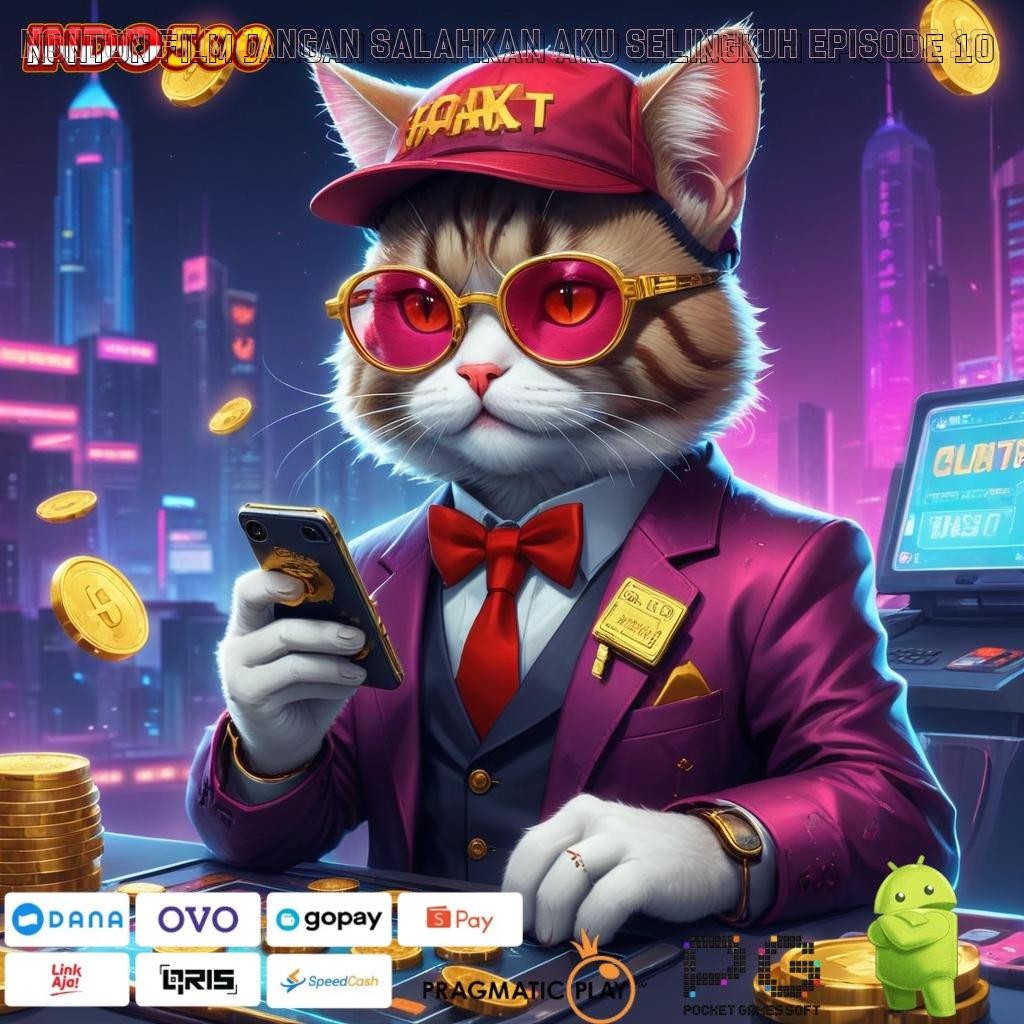 NONTON FILM JANGAN SALAHKAN AKU SELINGKUH EPISODE 10 Valid Jackpot Unduh Android Bonus