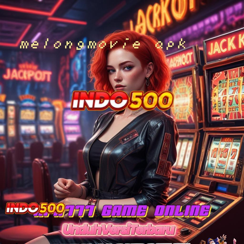 MELONGMOVIE APK Sarana Komunikasi Jackpot Langsung Masuk Dompet