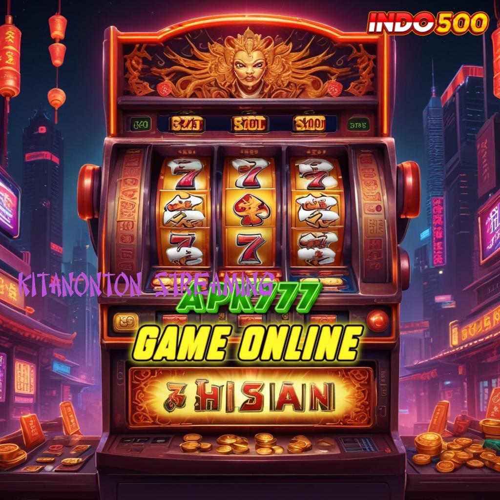 KITANONTON STREAMING ✅ kemenangan slot tiada henti