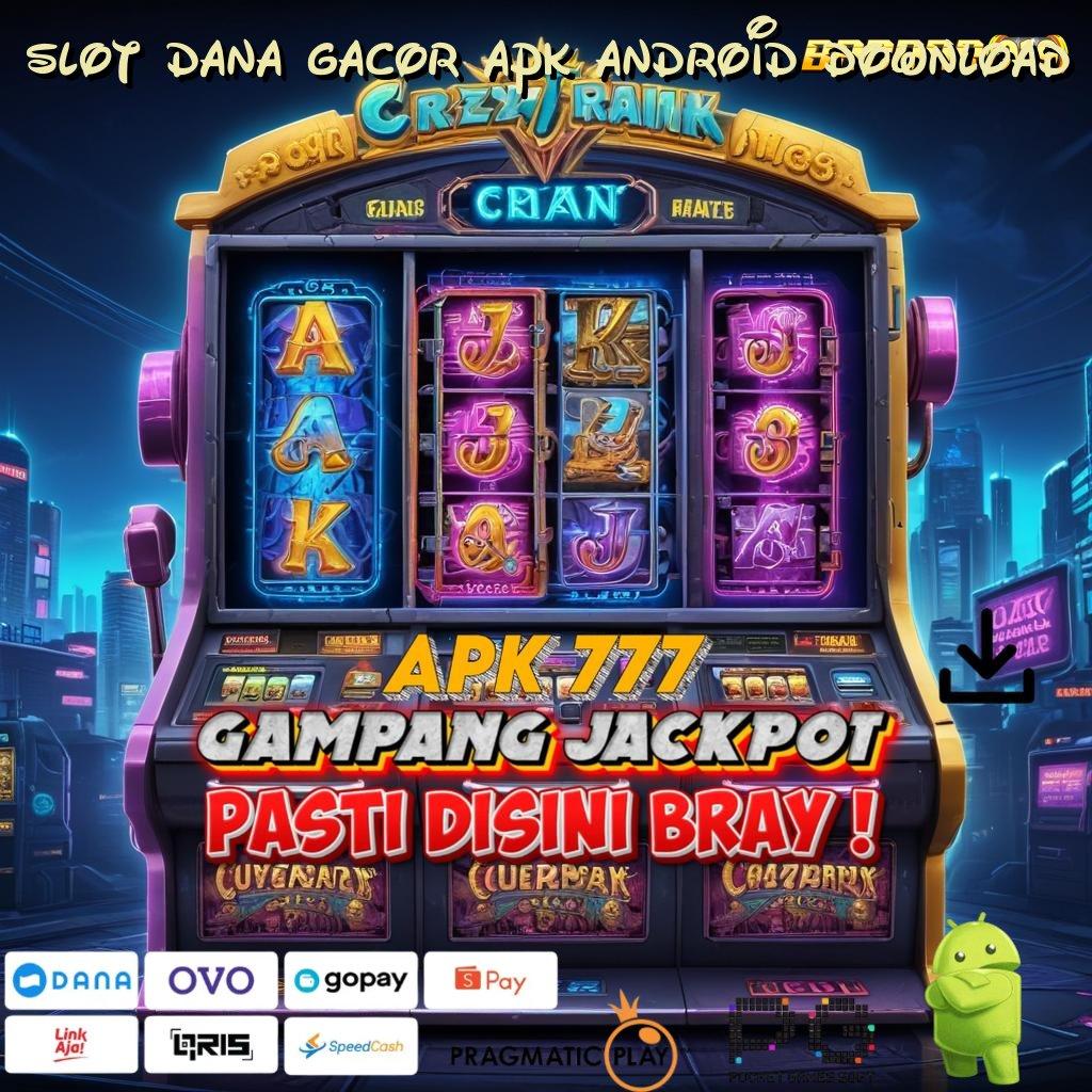 SLOT DANA GACOR APK ANDROID DOWNLOAD , Lingkup Digital Baru Dengan Pola Canggih Stabil