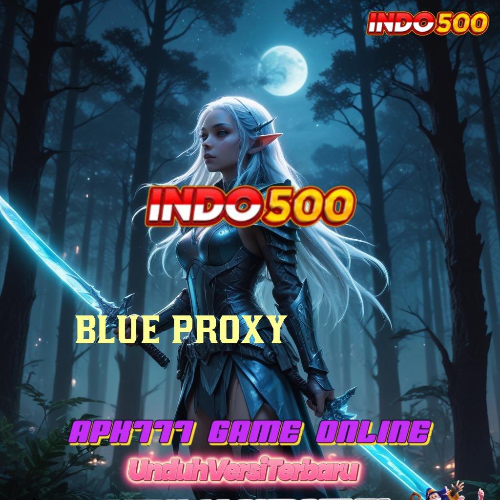 BLUE PROXY ➳ Pasang APK Langsung Raih Jackpot