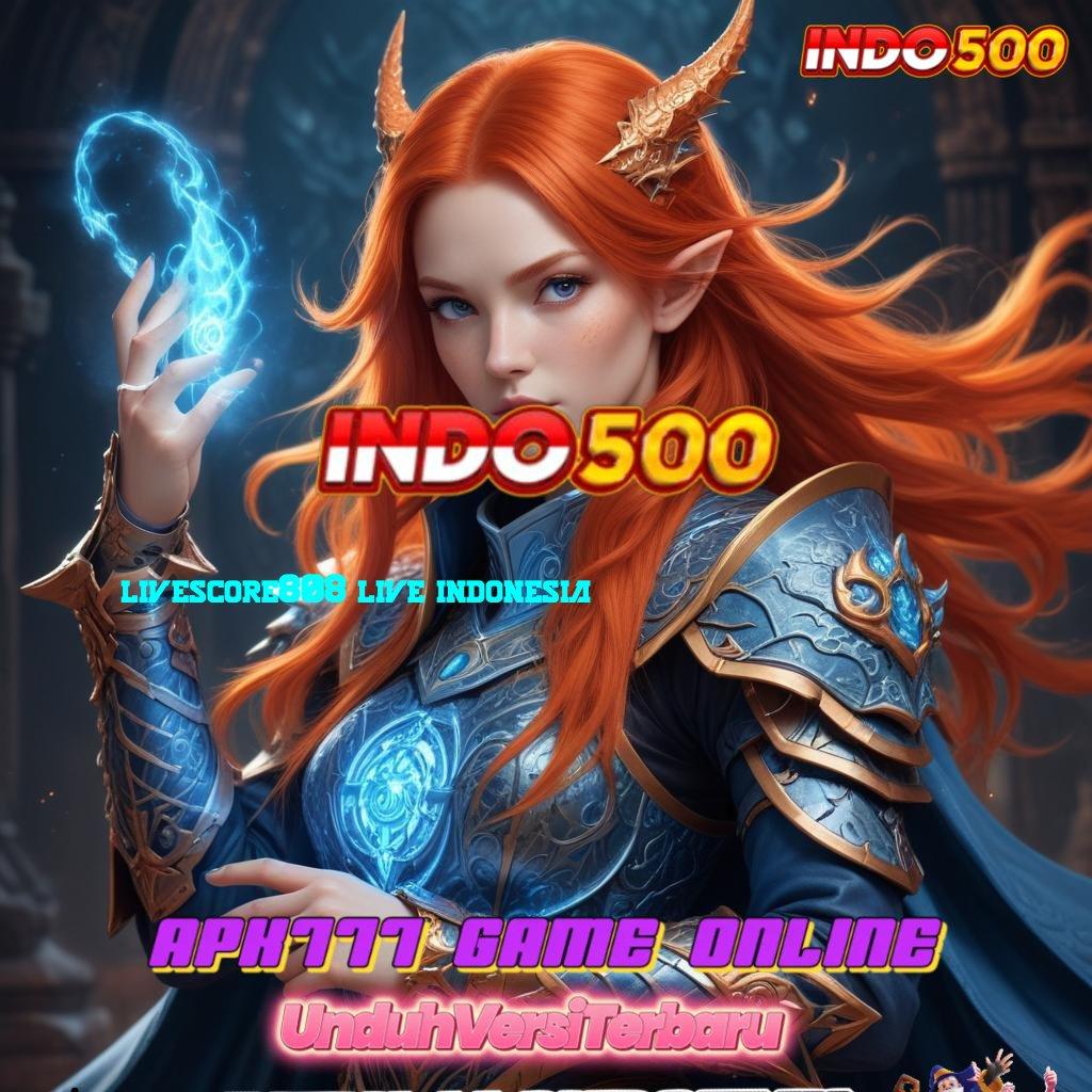 LIVESCORE808 LIVE INDONESIA 🔥 langsung maxwin spin cepat scatter auto dalam fleksibilitas baru untung