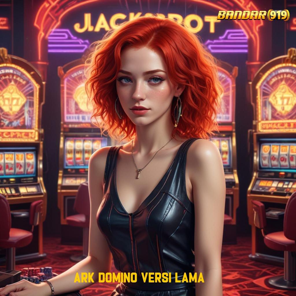 ARK DOMINO VERSI LAMA ✅ Slot Hadiah Maksimal Tanpa Kekalahan Pasti Untung Banyak